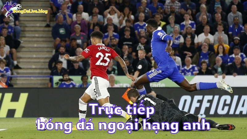 Trực tiếp bóng đá ngoại hạng anh hôm nay trên bongdalive.blog