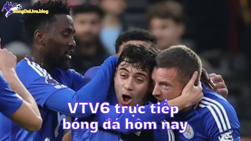 VTV6 trực tiếp bóng đá hôm nay trên bongdalive.blog